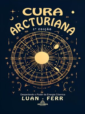 cover image of Cura Arcturiana--Despertando o Poder da Energia Cósmica--2ª Edição